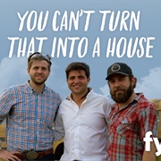 You Can't Turn That Into a House