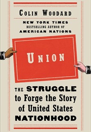 Union: The Struggle to Forge the Story of United States Nationhood (Colin Woodard)