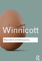 Deprivation and Delinquency (Donald Winnicott)