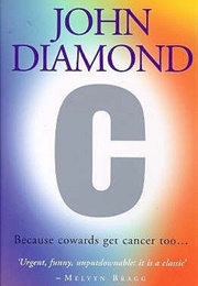 C: Because Cowards Get Cancer Too (John Diamond)