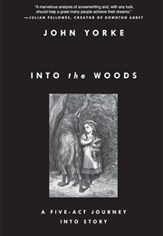 Into the Woods: A Five-Act Journey Into Story (John Yorke)
