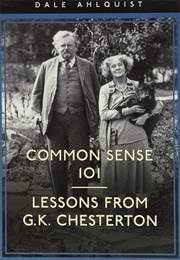 Common Sense 101: Lessons From Chesterton (Dale Ahlquist)