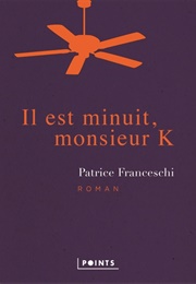 Il Est Minuit, Monsieur K (Patrice Franceschi)