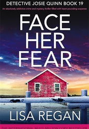 Face Her Fear (Detective Josie Quinn #19) (Lisa Regan)