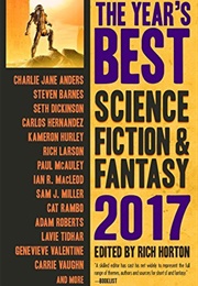 The Year's Best Science Fiction & Fantasy, 2017 (Rich Horton)