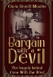Bargain With a Devil: The Tragedy Behind Gone With the Wind (Gloria Gravitt Moulder)