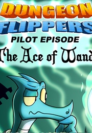Dungeon Flippers Pilot: The Ace of Wands (2024)