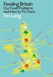 Feeding Britain: Our Food Problems and How to Fix Them (Tim Lang)