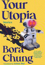 Your Utopia: Stories (Bora Chung)