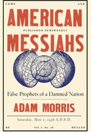 American Messiahs: False Prophets of a Damned Nation (Adam Morris)