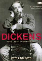 Dickens: Public Life and Private Passion (Peter Ackroyd)