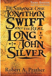 The Strange Case of Jonathan Swift & the Real Long John Silver (Robert A. Prather)