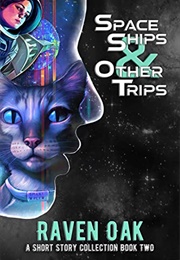 Space Ships & Other Trips (Raven Oak)