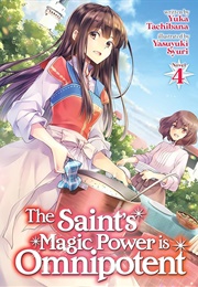 The Saint's Magic Power Is Omnipotent (Light Novel) 4 (Yuka Tachibana)