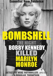 Bombshell: The Night Bobby Kennedy Killed Marilyn Monroe (Mike Rothmiller and Douglas Thompson)