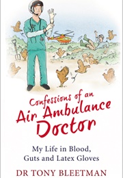 Confessions of an Air Ambulance Doctor (Dr Tony Bleetman)