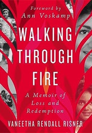 Walking Through Fire: A Memoir of Loss and Redemption (Vaneetha Rendall Risner)