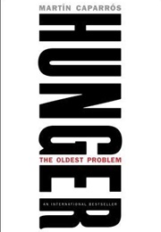 Hunger: The Oldest Problem (Martín Caparrós)