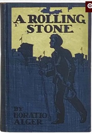 A Rolling Stone; Or, the Adventures of a Wanderer (Horatio Alger Jr.)