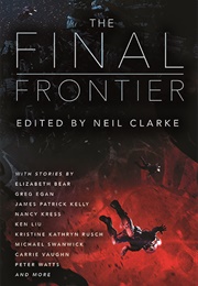 The Final Frontier: Stories of Exploring Space, Colonizing the Universe, and First Contact (Neil Clarke)