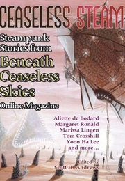 Ceaseless Steam: Steampunk Stories From Beneath Ceaseless Skies Online Magazine (Scott H. Andrews)