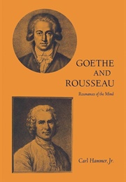 Goethe and Rousseau: Resonances of Their Mind (Carl Hammer Jr.)