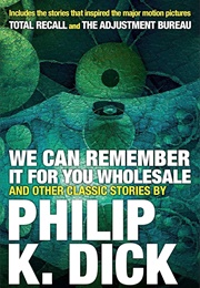 We Can Remember It for You Wholesale (Phillip K. Dick)