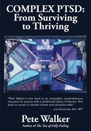 Complex PTSD: From Surviving to Thriving: A GUIDE AND MAP FOR RECOVERING FROM CHILDHOOD TRAUMA (Walker, Pete)