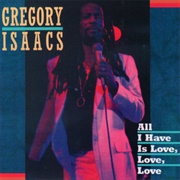 All I Have Is Love, Love, Love - Gregory Isaacs