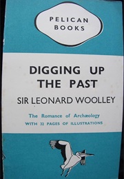 Digging Up the Past (Sir Leonard Woolley)