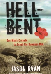 Hell-Bent: One Man's Crusade to Crush the Hawaiian Mob (Jason Ryan)