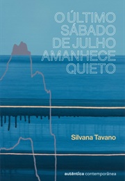 O Último Sábado De Julho Amanhece Quieto (Silvana Tavano)
