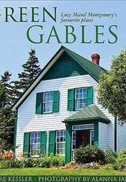 Green Gables: Lucy Maud Montgomery's Favourite Places (Deirdre Kessler)