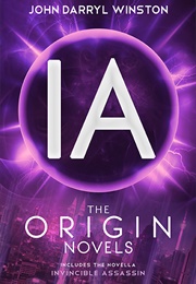 IA the Origin Novels (John Darryl Winston)