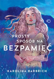 Prosty Sposób Na Bezpamięć (Karolina Barbrich)