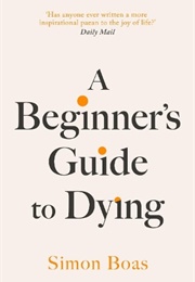 A Beginners Guide to Dying (Simon Boas)