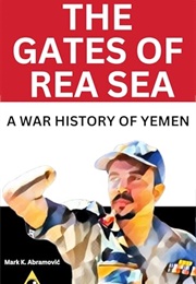 The Gates of Red Sea: A War History of Yemen (Mark K. Abramović)