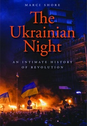 The UKrainian Night: An Intimate History of Revolution (Marci Shore)