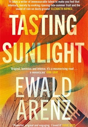 Tasting Sunlight: The Uplifting, Exquisite BREAKOUT BESTSELLER (Arenz, Ewald)