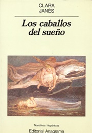 Los Caballos Del Sueño (Clara Janés)