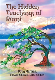 The Hidden Teachings of Rumi (Doug Marman, Farzad Khalvati & Mitra Shafaei)