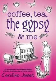 Coffee, Tea, the Gypsy and Me (Caroline James)