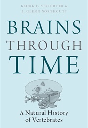 Brains Through Time: A Natural History of Vertebrates (Glenn Northcutt and Georg F. Striedter)
