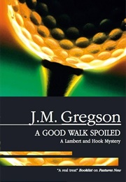 A Good Walk Spoiled (J.M. Gregson)