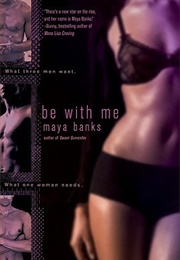 Be With Me (Maya Banks)