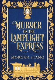 Murder on the Lamplight Express (Morgan Stang)