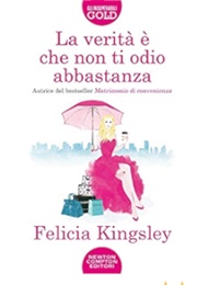 La Verità È Che Non Ti Odio Abbastanza (Felicia Kingsley)