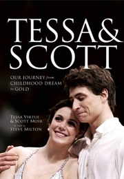 Tessa and Scott: Our Journey From Childhood Dream to Gold (Tessa Virtue, Scott Moir & Steve Milton)