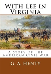 With Lee in Virginia a Story of the American Civil War (Henty, G.A.)