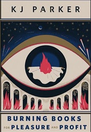 Burning Books for Pleasure and Profit (K.J. Parker)